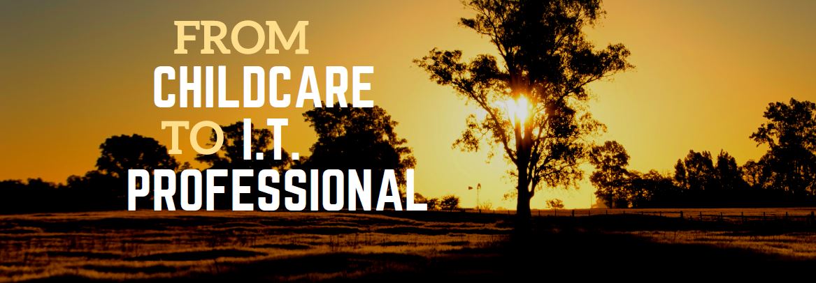 From Childcare To I.T. Professional featured image
